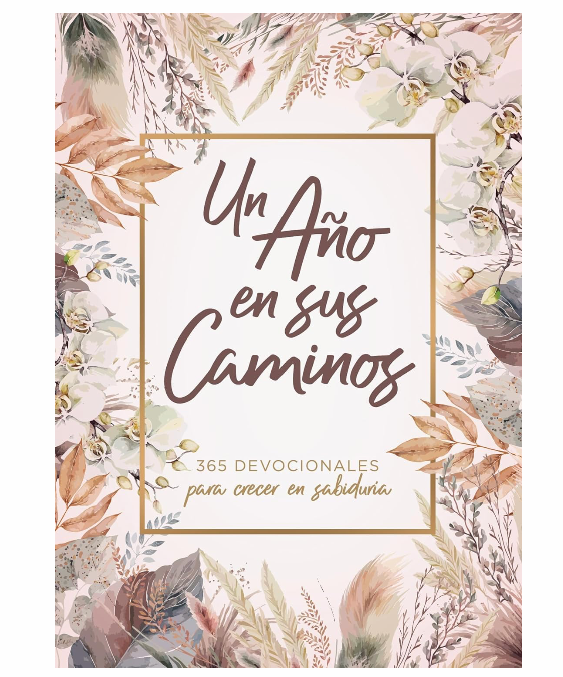 Un Año En Sus Caminos -  365 Devocionales Para Crecer En Sabiduría